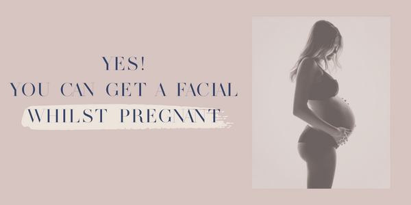 YES! You can get a facial whilst pregnant.