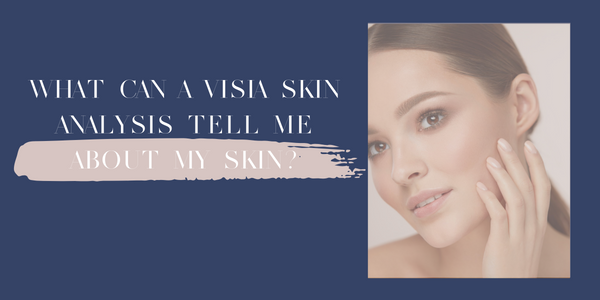 What can a VISIA Skin Analysis tell me about my skin?