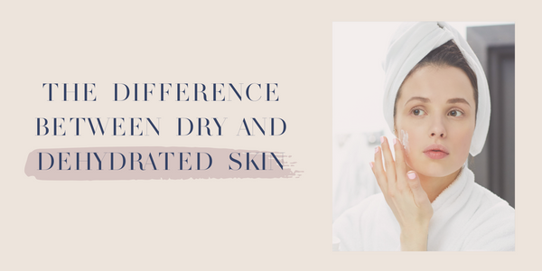 The difference between dry and dehydrated skin
