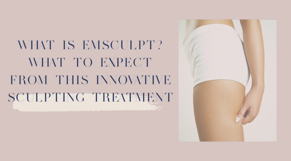What is EmSculpt? What to expect from this innovative sculpting treatment