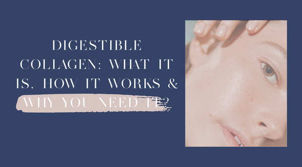 Digestible Collagen: What it is, how it works & why you need it?
