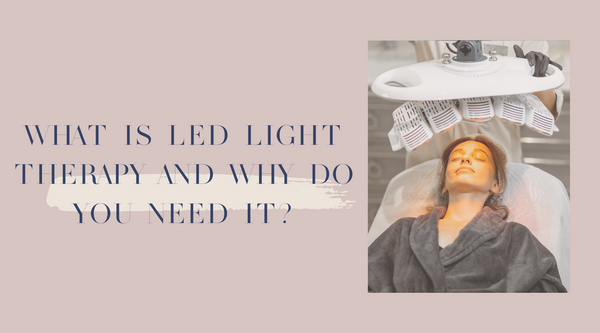What is LED Light Therapy and why do you need it?