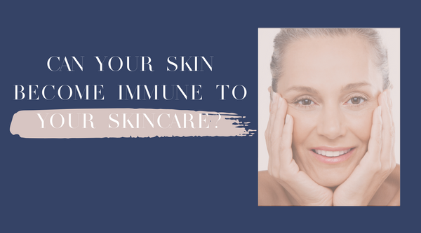 Can your skin become immune to your skincare?